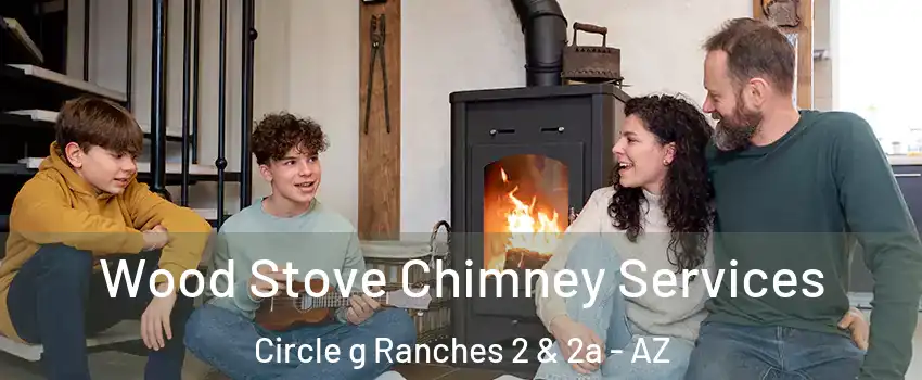 Wood Stove Chimney Services Circle g Ranches 2 & 2a - AZ