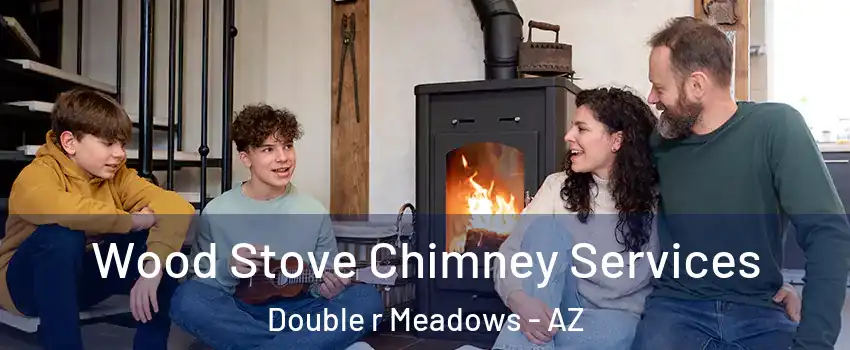 Wood Stove Chimney Services Double r Meadows - AZ