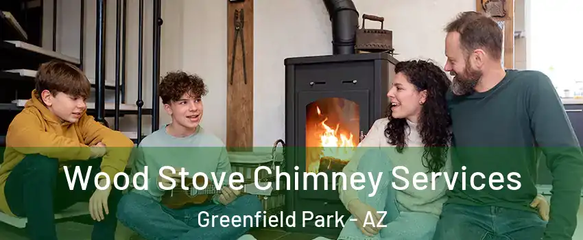 Wood Stove Chimney Services Greenfield Park - AZ