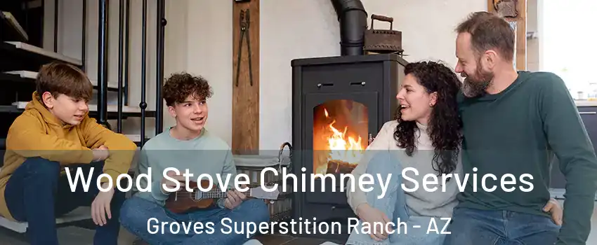 Wood Stove Chimney Services Groves Superstition Ranch - AZ