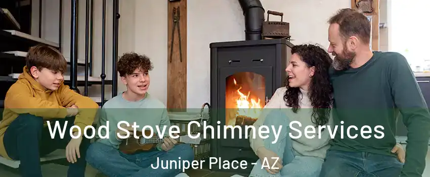 Wood Stove Chimney Services Juniper Place - AZ