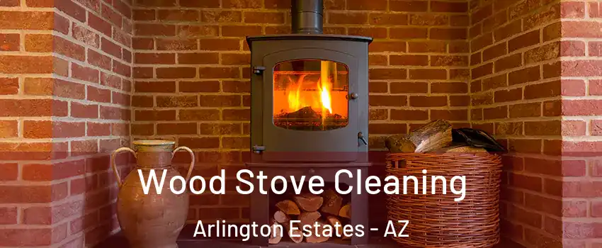 Wood Stove Cleaning Arlington Estates - AZ