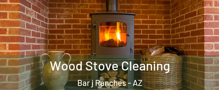 Wood Stove Cleaning Bar j Ranches - AZ