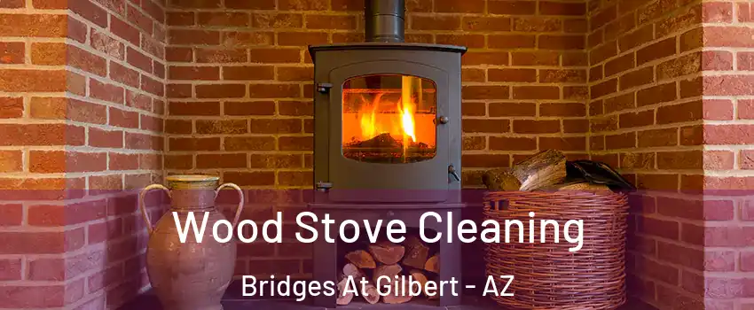 Wood Stove Cleaning Bridges At Gilbert - AZ