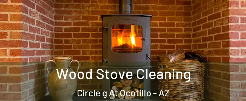 Wood Stove Cleaning Circle g At Ocotillo - AZ