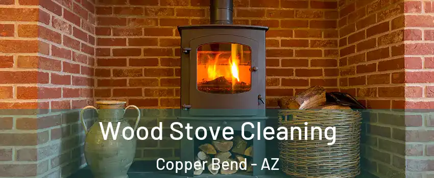 Wood Stove Cleaning Copper Bend - AZ
