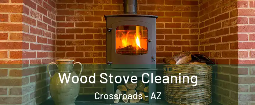 Wood Stove Cleaning Crossroads - AZ