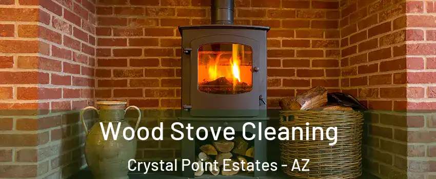 Wood Stove Cleaning Crystal Point Estates - AZ