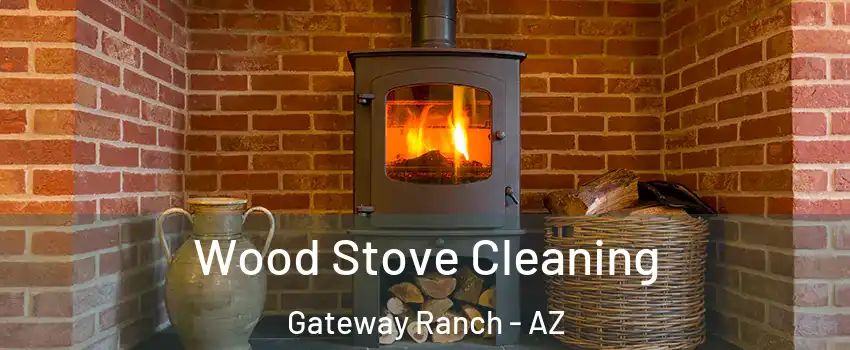 Wood Stove Cleaning Gateway Ranch - AZ
