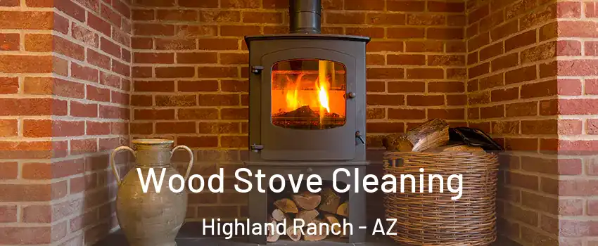 Wood Stove Cleaning Highland Ranch - AZ