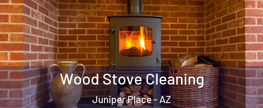 Wood Stove Cleaning Juniper Place - AZ