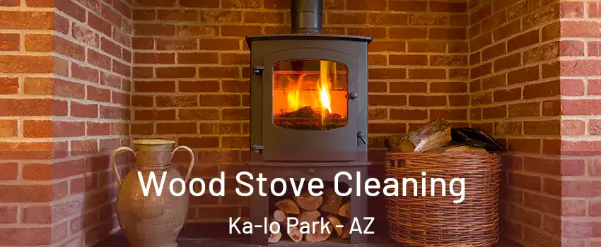 Wood Stove Cleaning Ka-lo Park - AZ