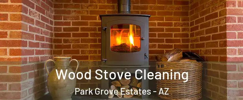 Wood Stove Cleaning Park Grove Estates - AZ