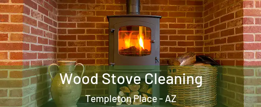 Wood Stove Cleaning Templeton Place - AZ