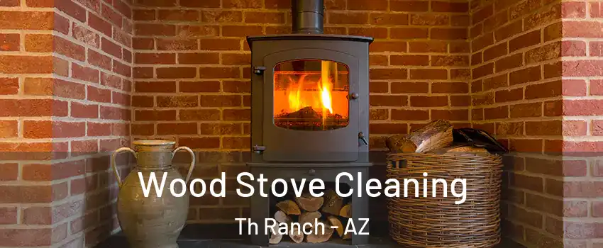 Wood Stove Cleaning Th Ranch - AZ