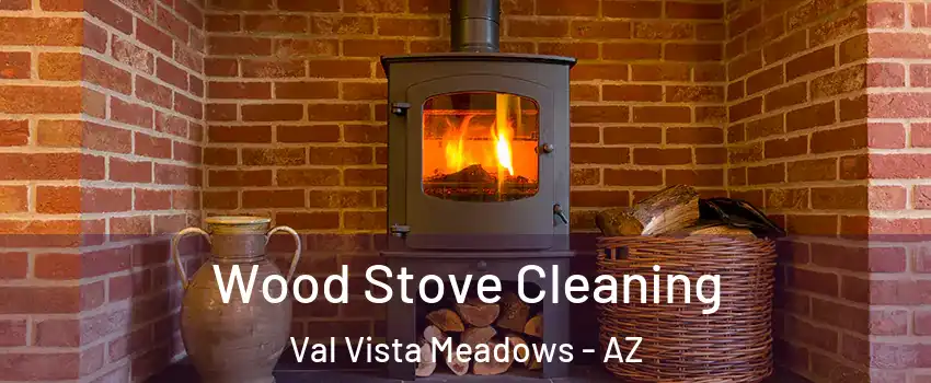 Wood Stove Cleaning Val Vista Meadows - AZ