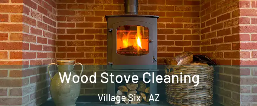 Wood Stove Cleaning Village Six - AZ