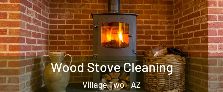 Wood Stove Cleaning Village Two - AZ