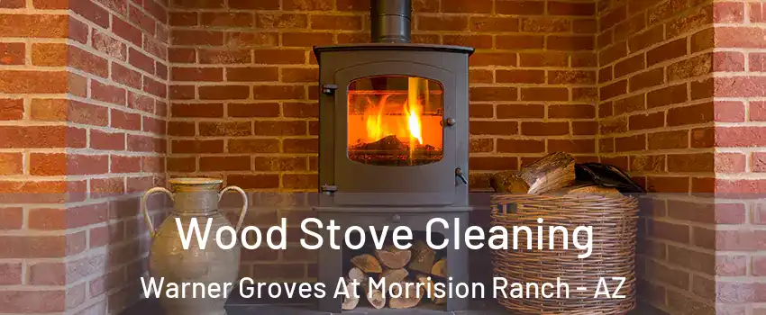 Wood Stove Cleaning Warner Groves At Morrision Ranch - AZ