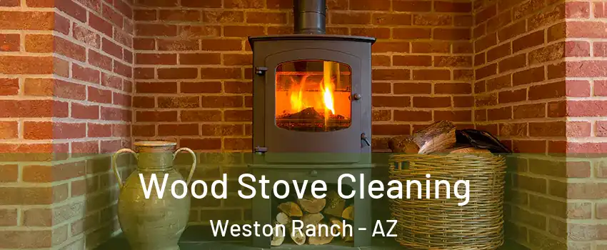 Wood Stove Cleaning Weston Ranch - AZ