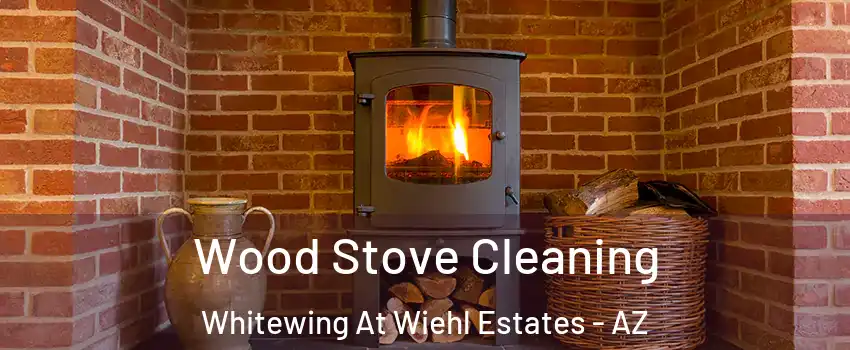 Wood Stove Cleaning Whitewing At Wiehl Estates - AZ