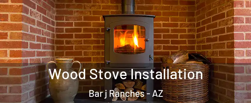 Wood Stove Installation Bar j Ranches - AZ