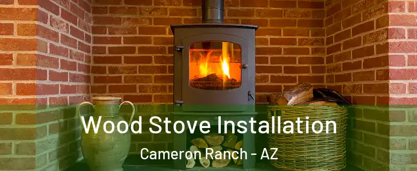 Wood Stove Installation Cameron Ranch - AZ