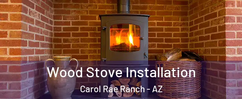 Wood Stove Installation Carol Rae Ranch - AZ