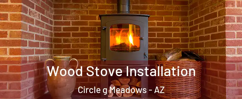 Wood Stove Installation Circle g Meadows - AZ