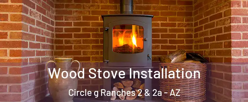 Wood Stove Installation Circle g Ranches 2 & 2a - AZ