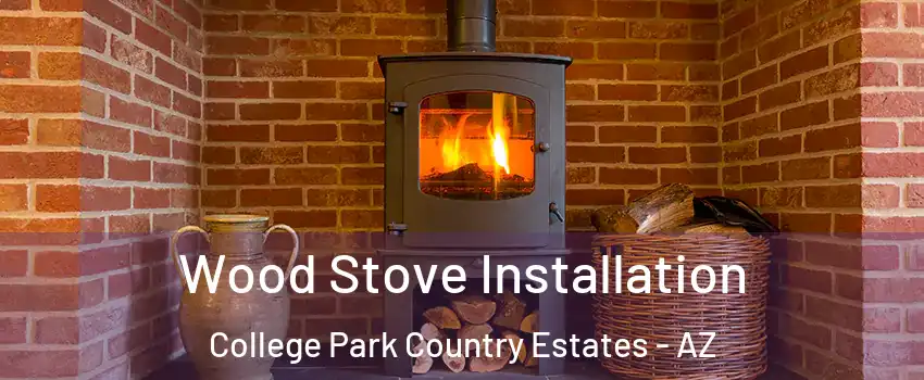 Wood Stove Installation College Park Country Estates - AZ