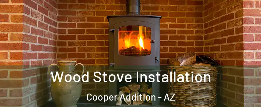 Wood Stove Installation Cooper Addition - AZ