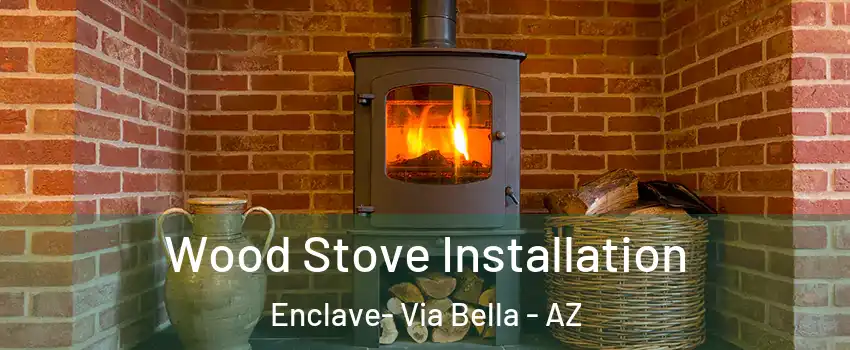 Wood Stove Installation Enclave- Via Bella - AZ