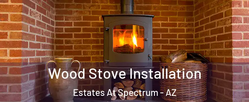 Wood Stove Installation Estates At Spectrum - AZ