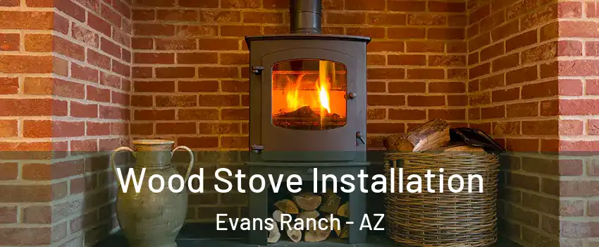 Wood Stove Installation Evans Ranch - AZ