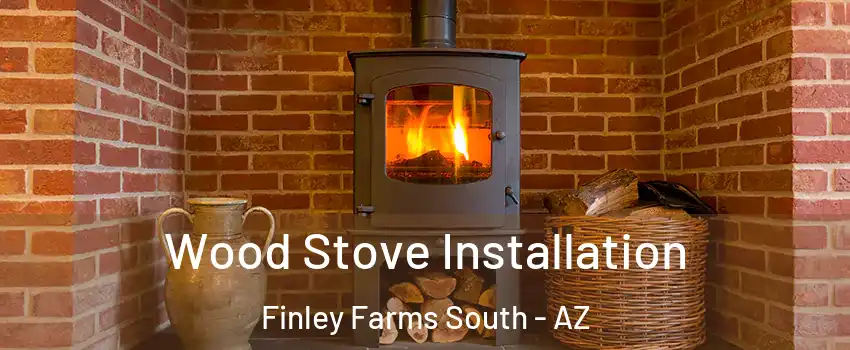 Wood Stove Installation Finley Farms South - AZ