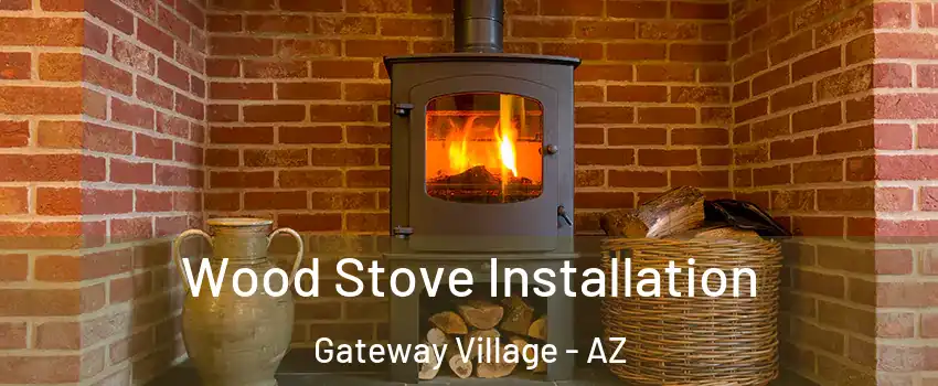 Wood Stove Installation Gateway Village - AZ