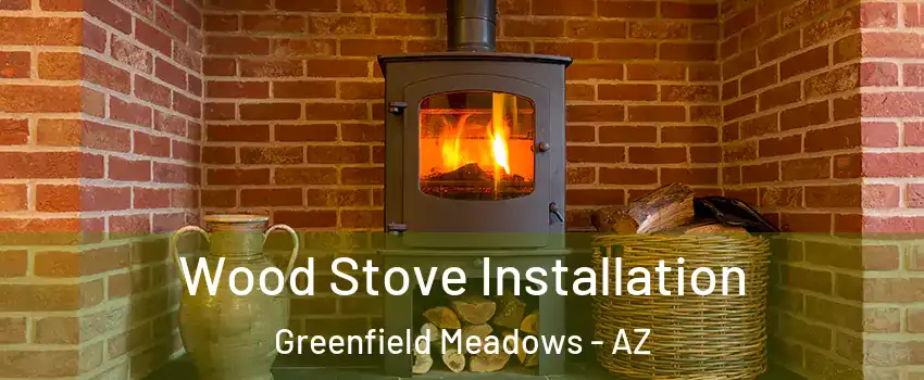 Wood Stove Installation Greenfield Meadows - AZ
