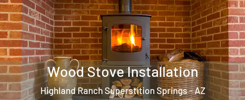 Wood Stove Installation Highland Ranch Superstition Springs - AZ