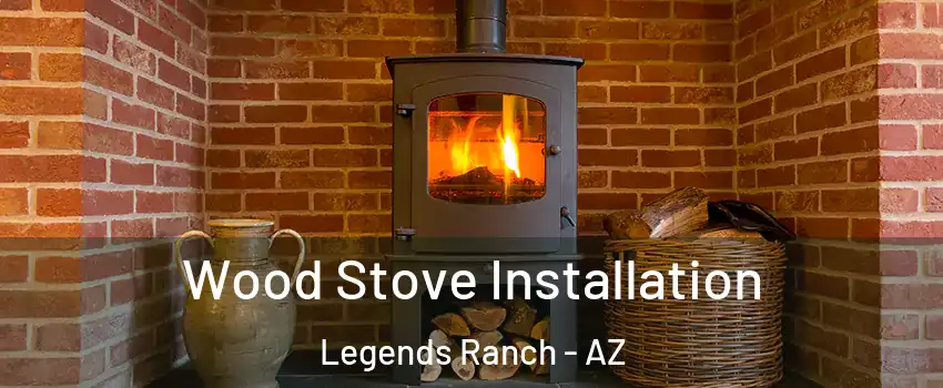 Wood Stove Installation Legends Ranch - AZ