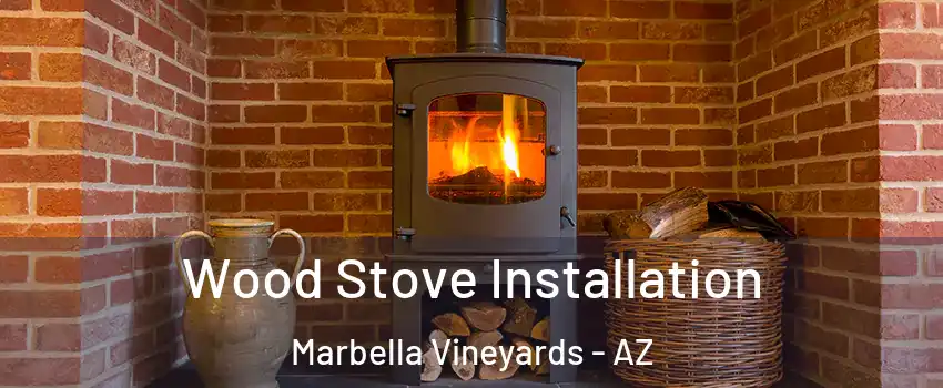Wood Stove Installation Marbella Vineyards - AZ