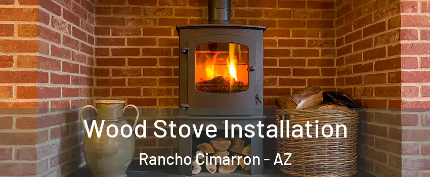 Wood Stove Installation Rancho Cimarron - AZ