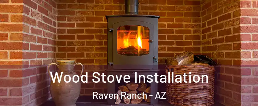 Wood Stove Installation Raven Ranch - AZ