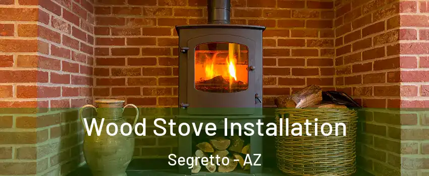 Wood Stove Installation Segretto - AZ