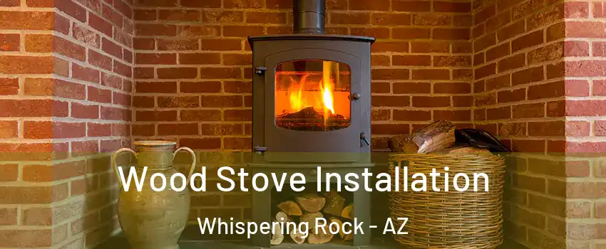 Wood Stove Installation Whispering Rock - AZ