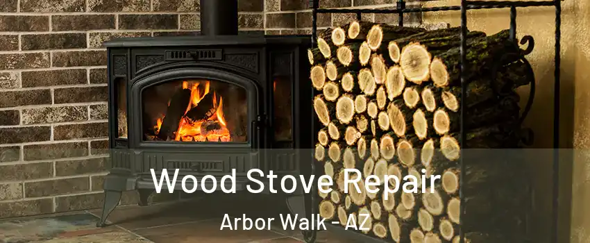 Wood Stove Repair Arbor Walk - AZ