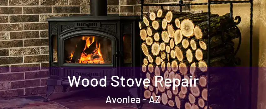 Wood Stove Repair Avonlea - AZ