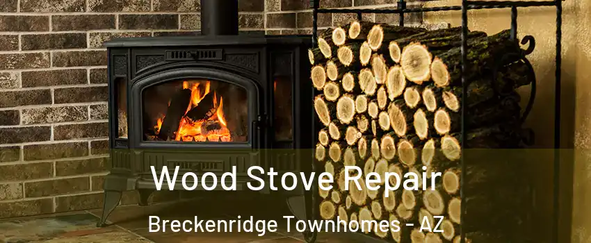 Wood Stove Repair Breckenridge Townhomes - AZ