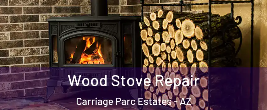 Wood Stove Repair Carriage Parc Estates - AZ