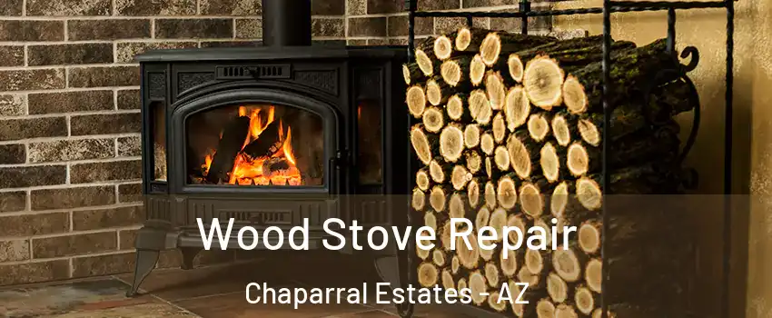 Wood Stove Repair Chaparral Estates - AZ